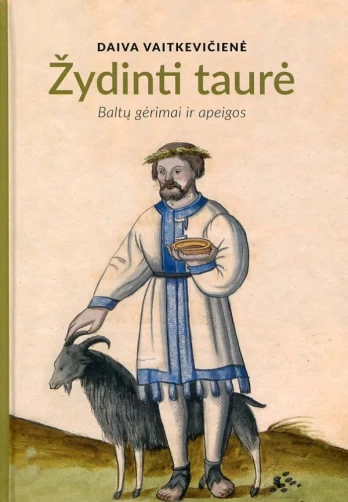 ŽYDINTI TAURĖ. Baltų gėrimai ir apeigos