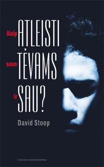 Kaip atleisti savo tėvams ir sau?