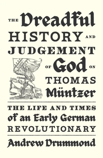 Dreadful History and Judgement of God on Thomas Muntzer