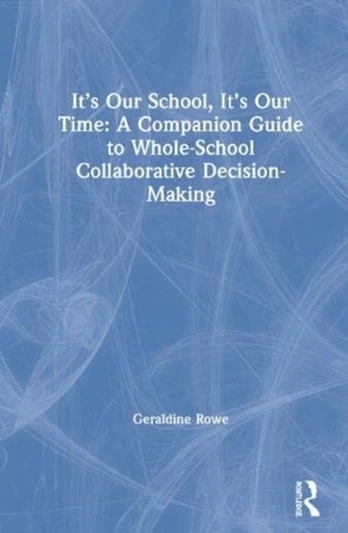 It’s Our School, It’s Our Time: A Companion Guide to Whole-School Collaborative Decision-Making