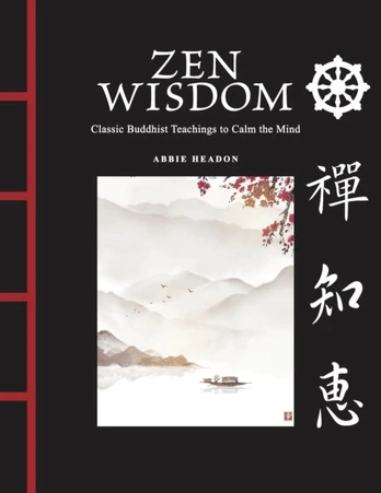 Zen Wisdom, Classic Buddhist Teachings to Calm the Mind