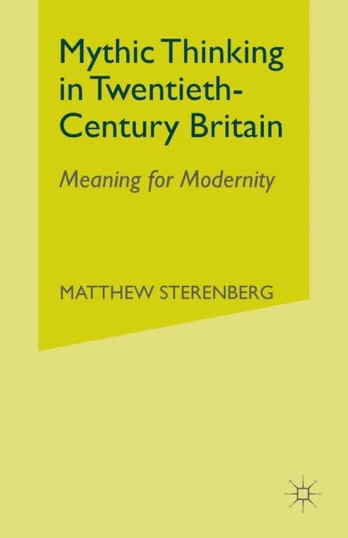 Mythic Thinking in Twentieth-Century Britain