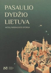 Pasaulio dydžio Lietuva. Mūsų imigracijos istorija