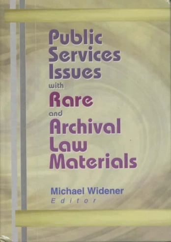Public Services Issues with Rare and Archival Law Materials