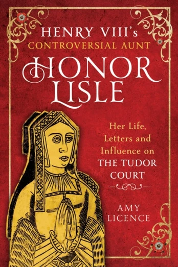 Henry VIII's Controversial Aunt, Honor Lisle