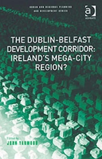 Dublin-Belfast Development Corridor: Ireland’s Mega-City Region?