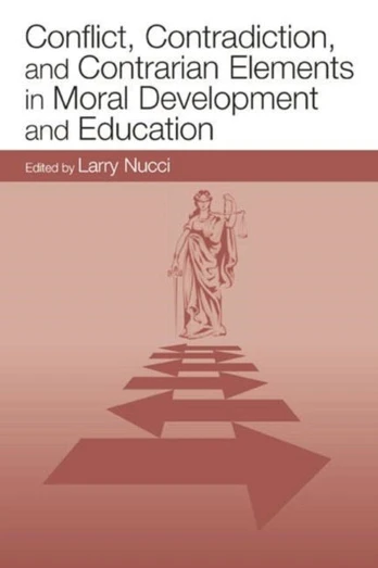 Conflict, Contradiction, and Contrarian Elements in Moral Development and Education