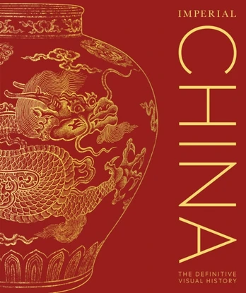 Imperial China, The Definitive Visual History