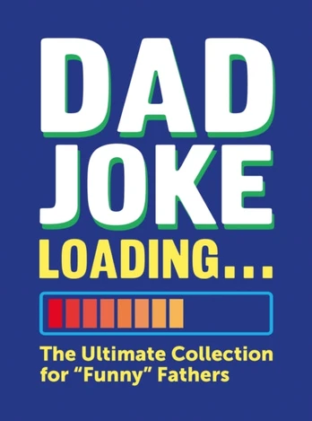 Dad Joke Loading, The Ultimate Collection for "Funny" Fathers
