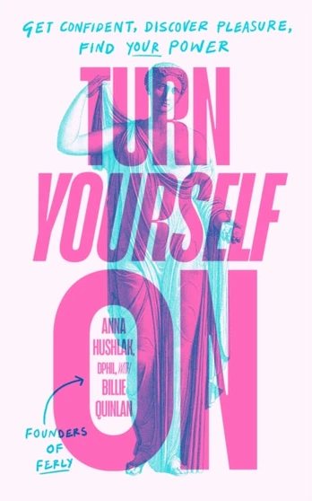 Turn Yourself On, Get Confident, Discover Pleasure, Find Your Power