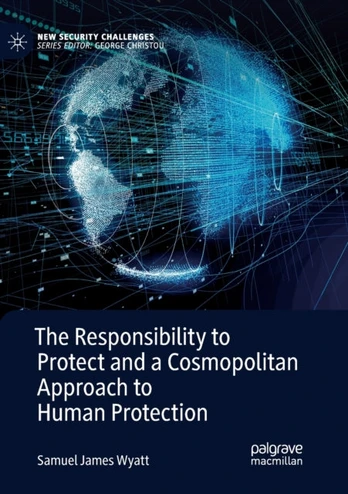 Responsibility to Protect and a Cosmopolitan Approach to Human Protection