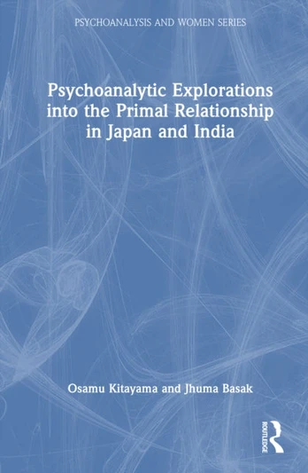 Psychoanalytic Explorations into the Primal Relationship in Japan and India