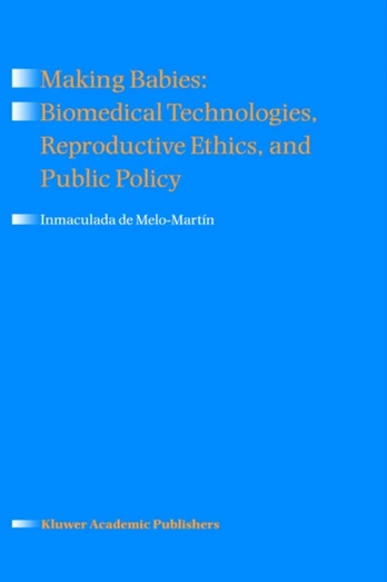 Making Babies: Biomedical Technologies, Reproductive Ethics, and Public Policy