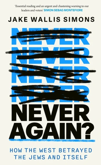 Never Again, How the West Betrayed the Jews and Itself