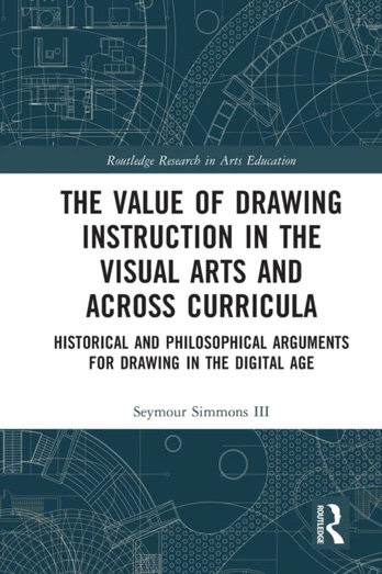 Value of Drawing Instruction in the Visual Arts and Across Curricula