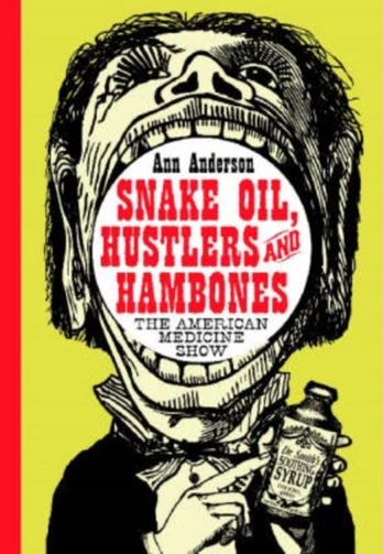 Snake Oil, Hustlers and Hambones