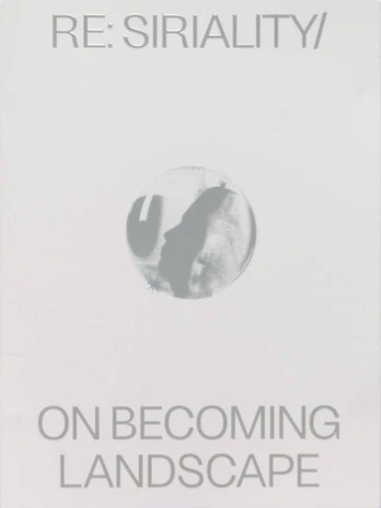 Re: Siriality/ On Becoming Landscape