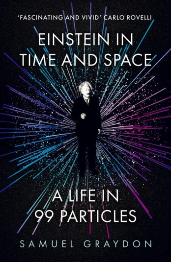 Einstein in Time and Space, A Life in 99 Particles