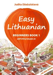EASY LITHUANIAN: BEGINNERS BOOK 1. LIETUVIŲ KALBA A1
