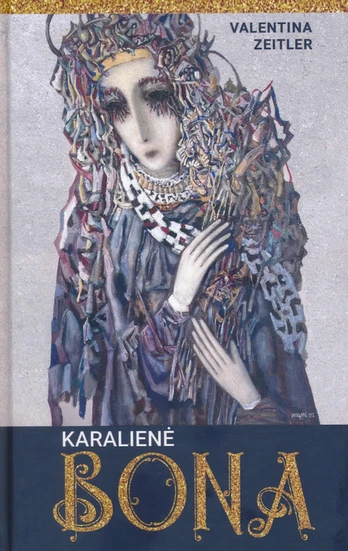 Karalienė Bona. Įžvalgi valdovė ar intrigantė?