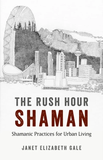Rush Hour Shaman, The - Shamanic Practices for Urban Living