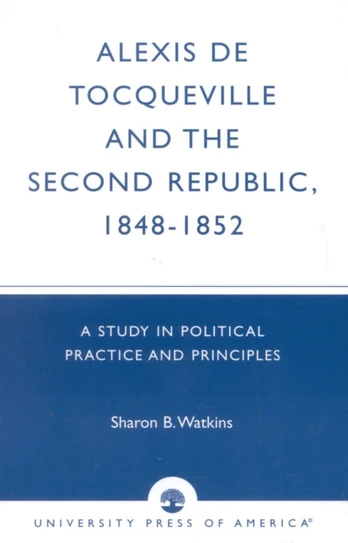 Alexis de Tocqueville and the Second Republic, 1848-1852