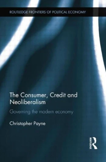 Consumer, Credit and Neoliberalism