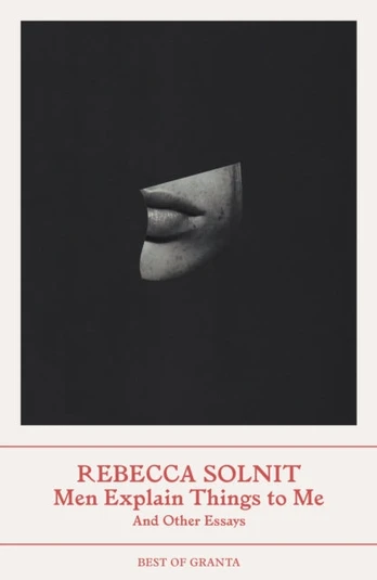 Men Explain Things to Me, And Other Essays