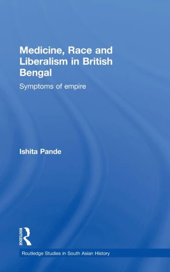 Medicine, Race and Liberalism in British Bengal
