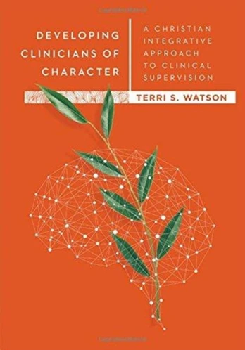 Developing Clinicians of Character – A Christian Integrative Approach to Clinical Supervision