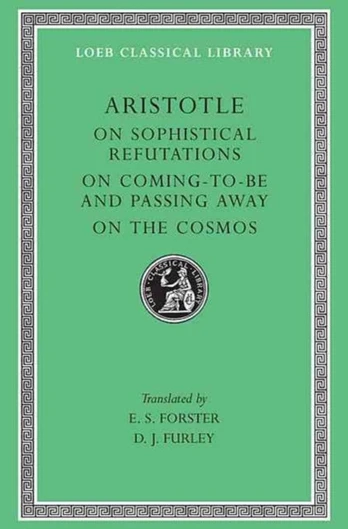 On Sophistical Refutations. On Coming-To-Be and Passing Away. On the Cosmos