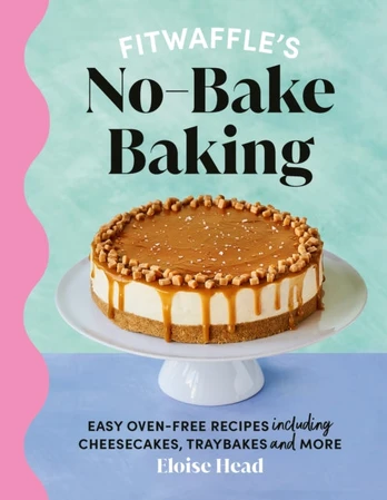 Fitwaffle's No-Bake Baking, Easy oven-free recipes including cheesecakes, traybakes and more