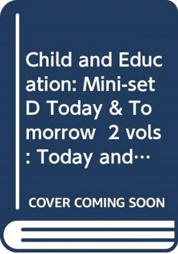 Child and Education: Mini-set D Today & Tomorrow 2 vols