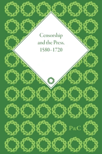 Censorship and the Press, 1580-1720