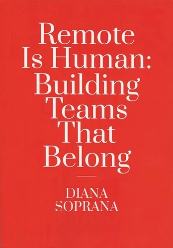 Remote Is Human: Building Teams That Belong