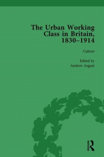 Urban Working Class in Britain, 1830–1914 Vol 3
