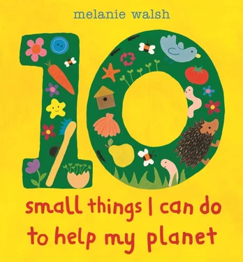 Ten Small Things I Can Do to Help My Planet
