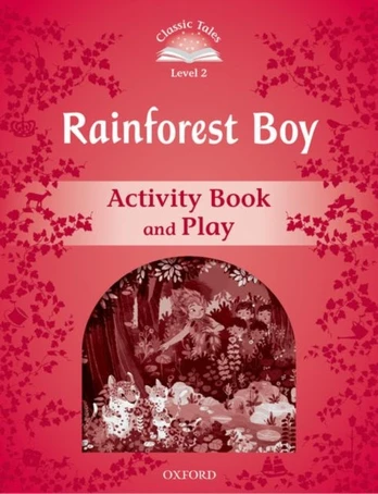 Classic Tales Second Edition: Level 3: Rainforest Boy Activity Book & Play