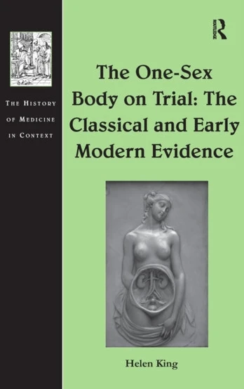 One-Sex Body on Trial: The Classical and Early Modern Evidence