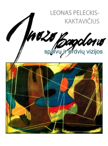 Juozo  Bagdono spalvų ir erdvių vizijos