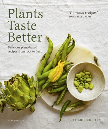 Plants Taste Better, Delicious plant-based recipes from root to fruit