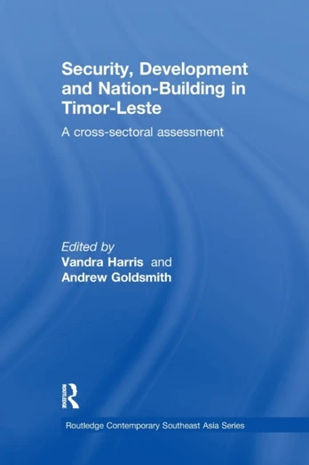 Security, Development and Nation-Building in Timor-Leste
