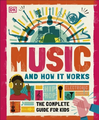 Music and How it Works, The Complete Guide for Kids
