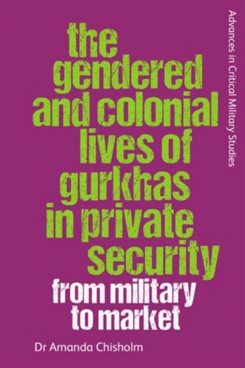 Gendered and Colonial Lives of Gurkhas in Private Security