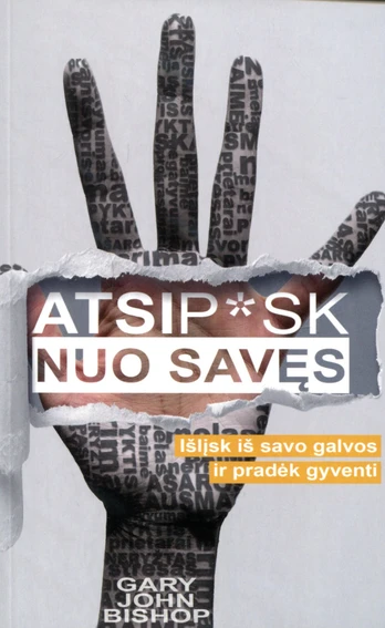 Atsip*sk nuo savęs: išlįsk iš savo galvos ir pradėk gyventi