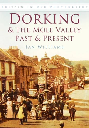 Dorking and the Mole Valley Past and Present