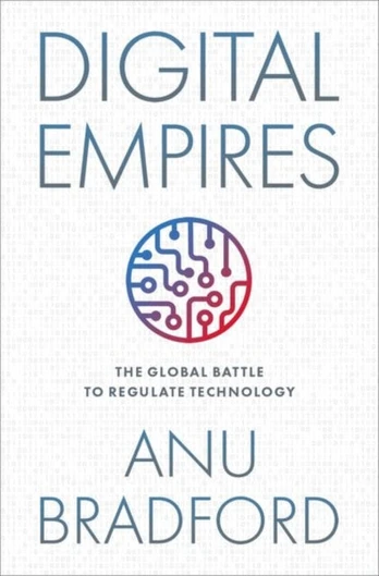 Digital Empires, The Global Battle to Regulate Technology