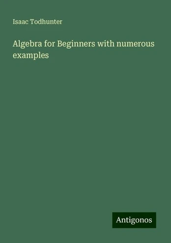 Algebra for Beginners with numerous examples, Algebra for Beginners with numerous examples