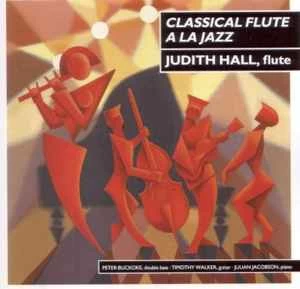 CD Judith Hall, Peter Buckoke, Timothy Walker, Julian Jacobson - Classical Flute A La Jazz