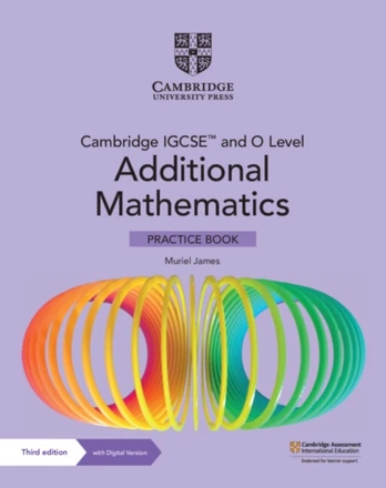 Cambridge IGCSE™ and O Level Additional Mathematics Practice Book with Digital Version (2 Years' Access)